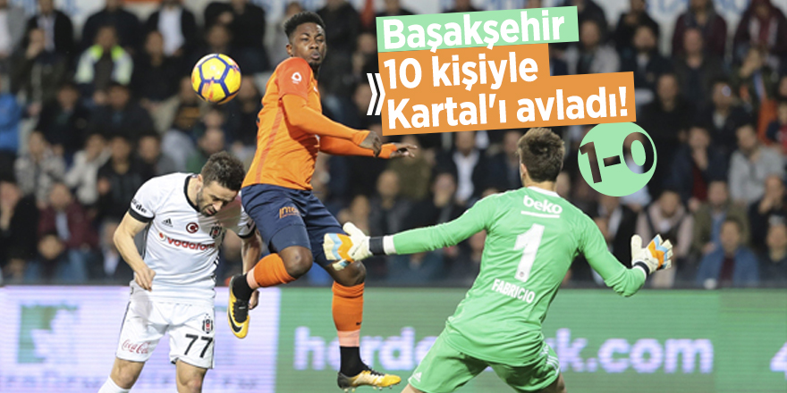 Başakşehir 10 kişiyle Kartal'ı avladı! 1-0