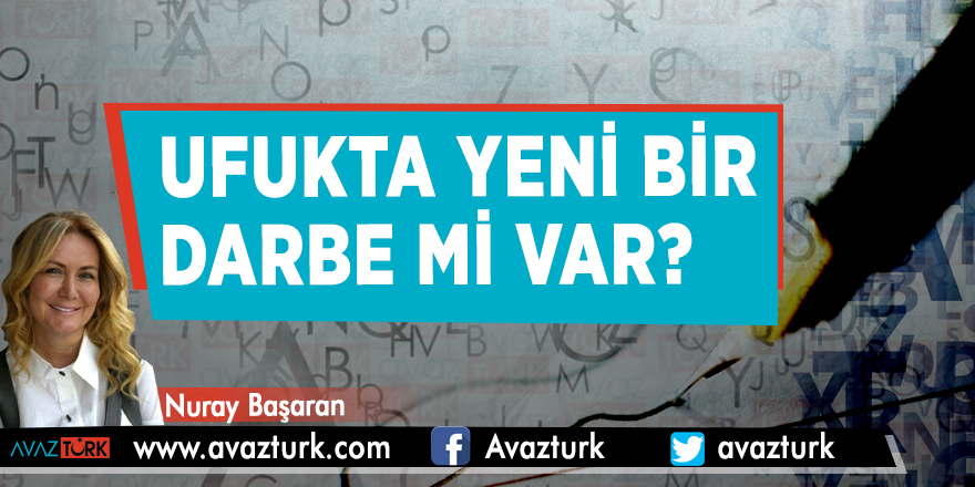 Ufukta yeni bir darbe mi var?