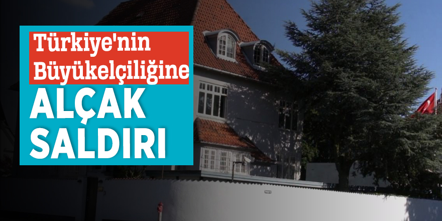 Türkiye'nin Büyükelçiliğine alçak saldırı