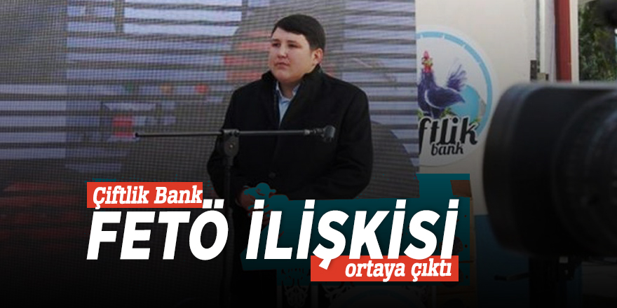 Çiftlik Bank FETÖ ilişkisi ortaya çıktı