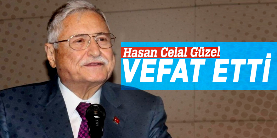 Hasan Celal Güzel vefat etti