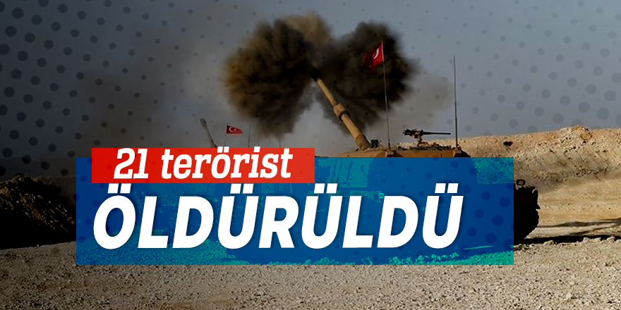 21 terörist öldürüldü