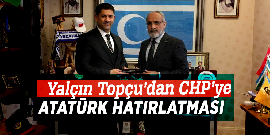 Yalçın Topçu’dan CHP’ye Atatürk hatırlatması