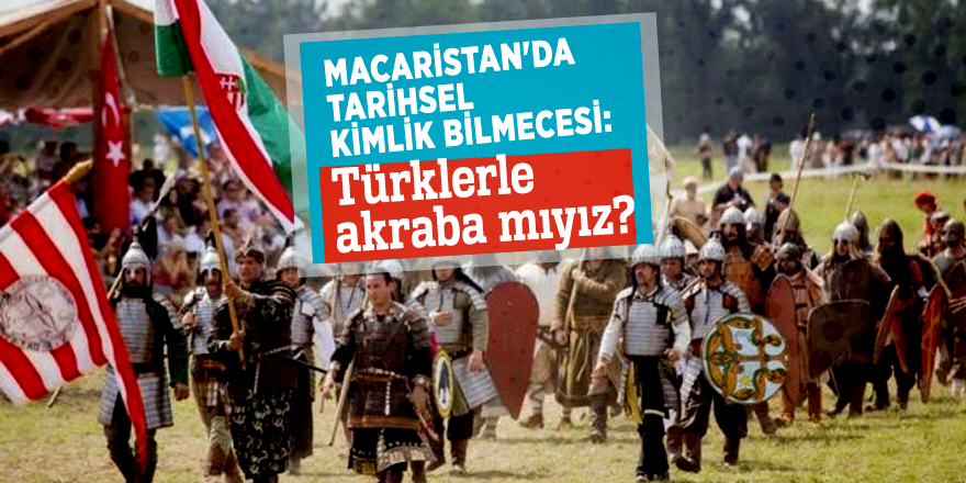 Macaristan'da tarihsel kimlik bilmecesi: Türklerle akraba mıyız?