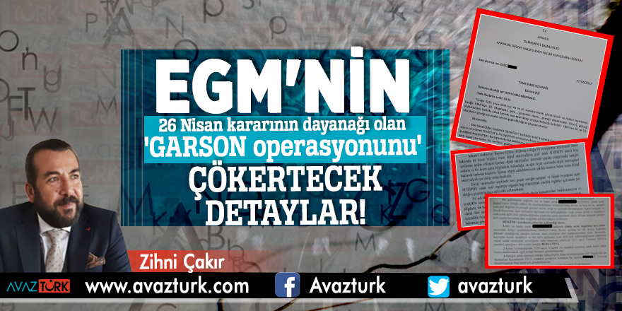 EGM'nin 26 Nisan kararının dayanağı olan 'GARSON operasyonunu' çökertecek detaylar!