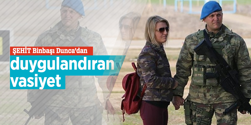 Şehit Binbaşı Dunca'dan duygulandıran vasiyet