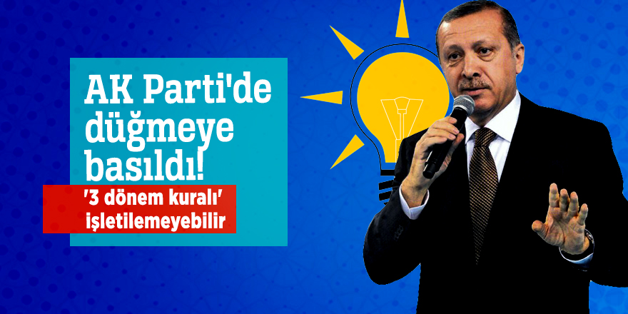 AK Parti'de düğmeye basıldı!