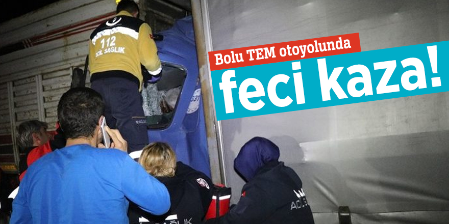 Bolu TEM otoyolunda feci kaza!