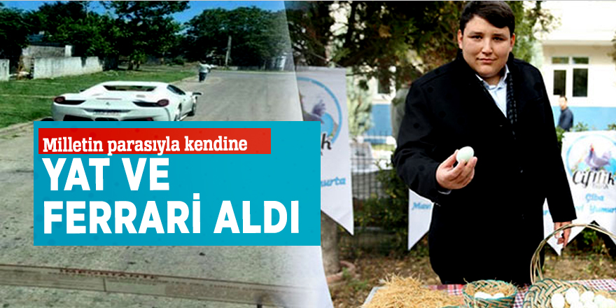 Milletin parasıyla kendine yat ve Ferrari aldı