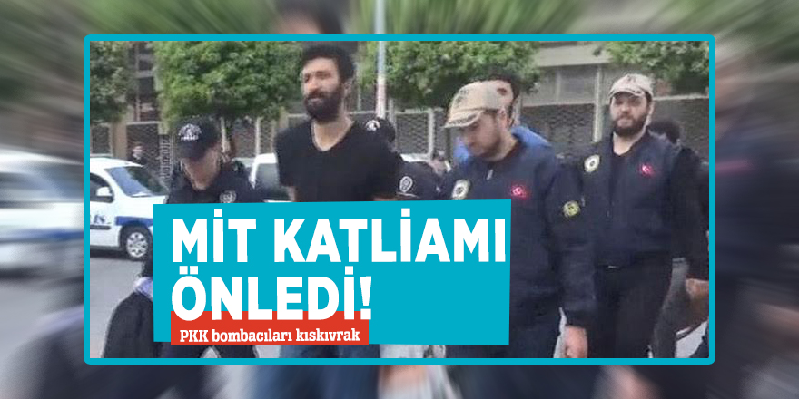 MİT katliamı önledi! PKK bombacıları kıskıvrak