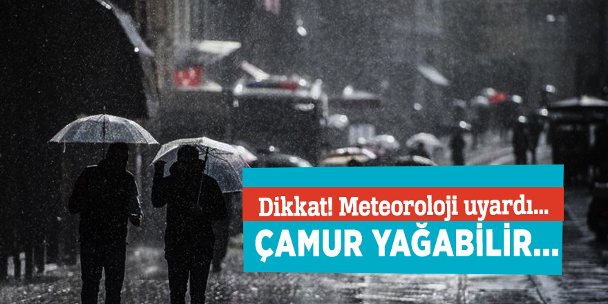 Dikkat! Meteoroloji uyardı... Çamur yağabilir...