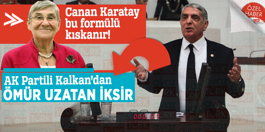 Canan Karatay bu formülü kıskanır! AK Partili Kalkan’dan ömür uzatan iksir