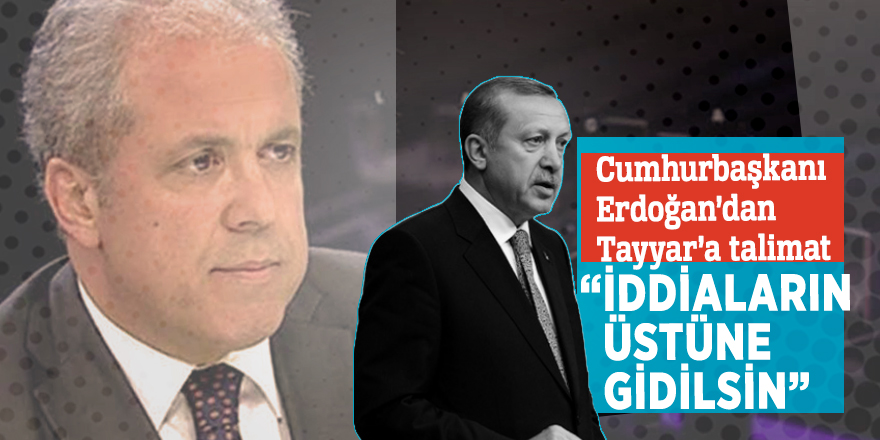 Cumhurbaşkanı Erdoğan’dan Tayyar’a talimat “İddiaların üstüne gidilsin”