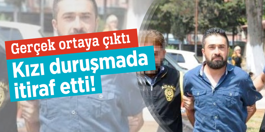 Kızı duruşmada gerçeği itiraf etti!