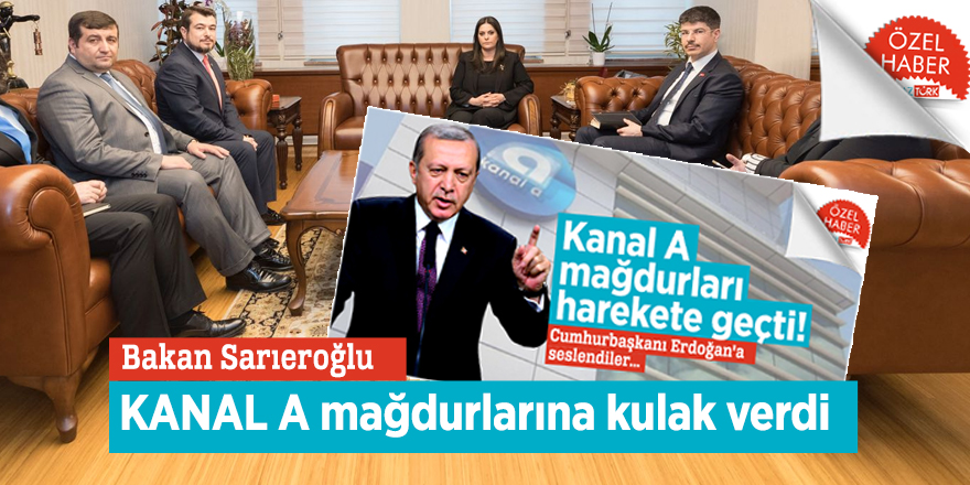 Bakan Sarıeroğlu KANAL A mağdurlarına kulak verdi