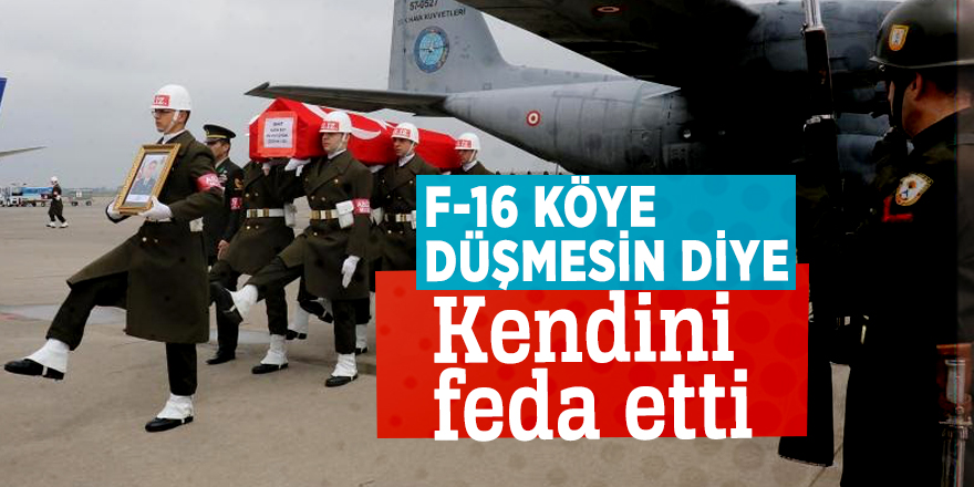 F-16 köye düşmesin diye kendini feda etti