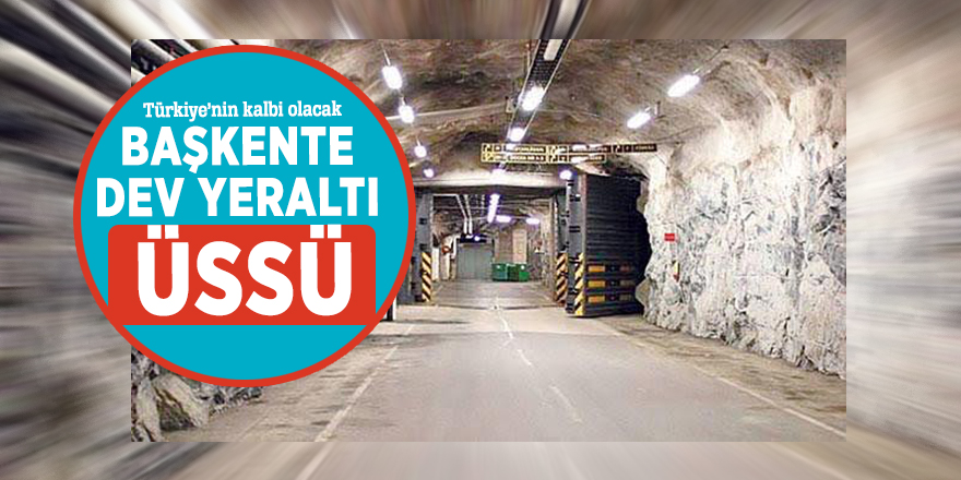 Başkente dev yeraltı üssü! Türkiye’nin kalbi olacak...