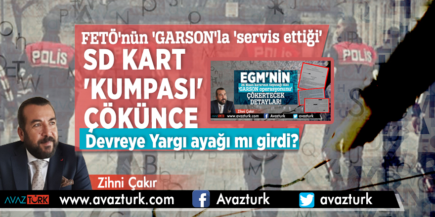FETÖ'nün 'GARSON'la 'servis ettiği' SD kart 'kumpası' çökünce devreye Yargı ayağı mı girdi?
