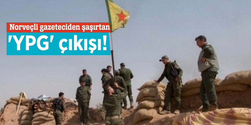 Norveçli gazeteciden şaşırtan 'YPG' çıkışı!