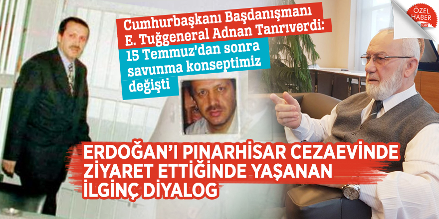Cumhurbaşkanı Başdanışmanı E. Tuğgeneral Adnan Tanrıverdi: 15 Temmuz’dan sonra savunma konseptimiz değişti
