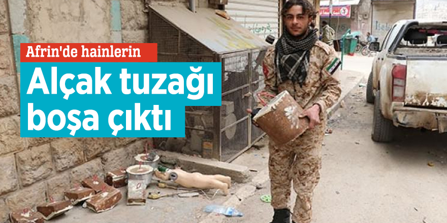 Afrin'de hainlerin alçak tuzağı boşa çıktı