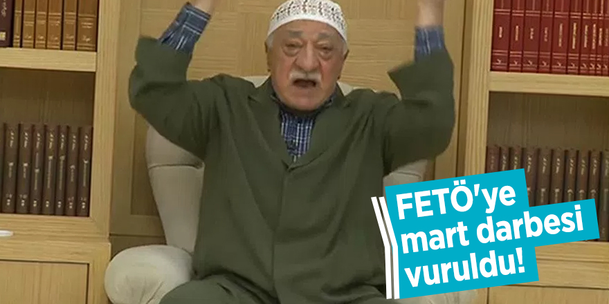 FETÖ'ye mart darbesi vuruldu!