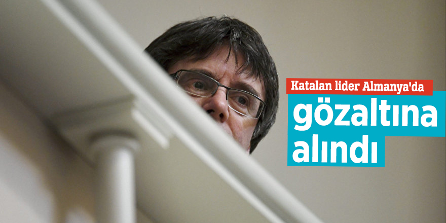Katalan lider Almanya'da gözaltına alındı