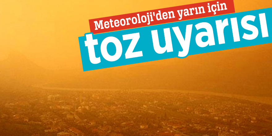 Meteoroloji'den yarın için toz uyarısı
