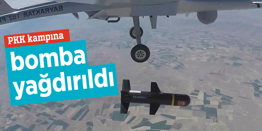 PKK kampına bomba yağdırıldı