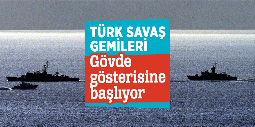 Türk savaş gemileri gövde gösterisine başlıyor