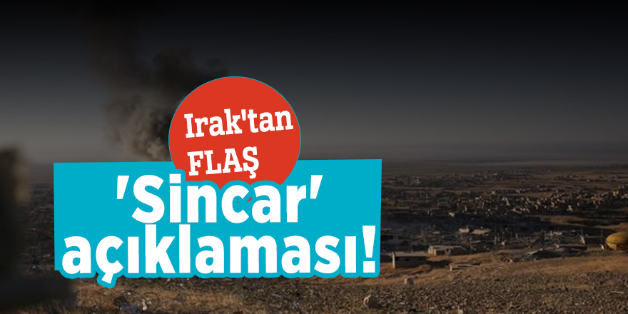 Irak'tan flaş 'Sincar' açıklaması!