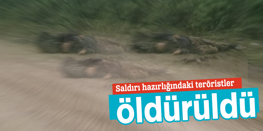 Saldırı hazırlığındaki teröristler öldürüldü