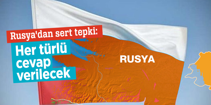 Rusya'dan sert tepki: Her türlü cevap verilecek