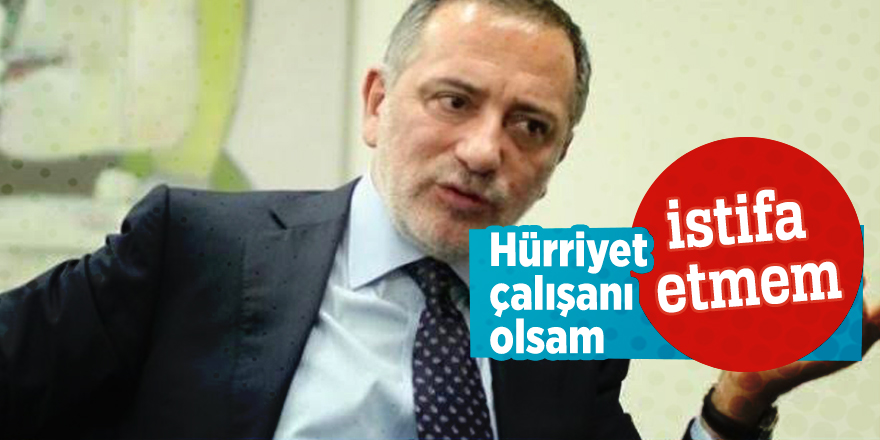 Fatih Altaylı: Hürriyet çalışanı olsam istifa etmem