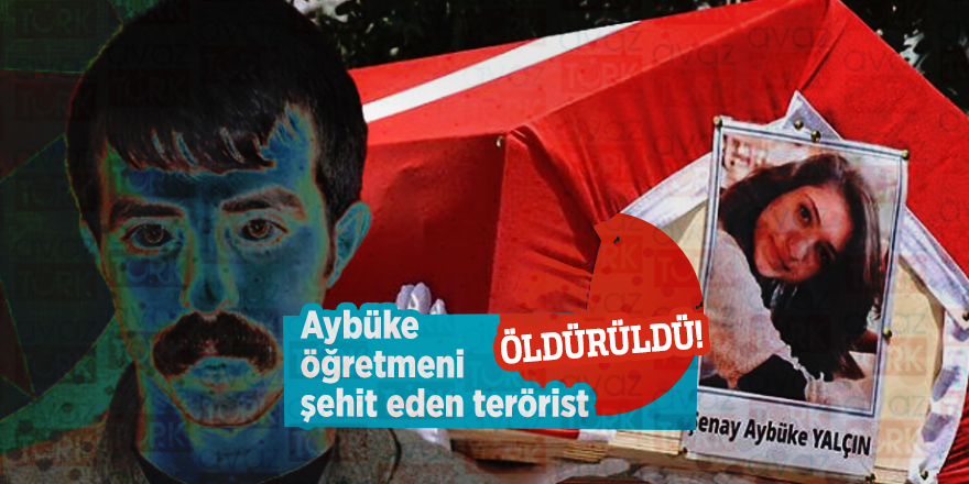 Aybüke öğretmeni şehit eden terörist öldürüldü!