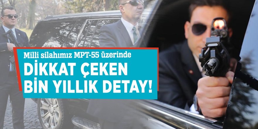 Milli silahımız MPT-55 üzerinde dikkat çeken bin yıllık detay!