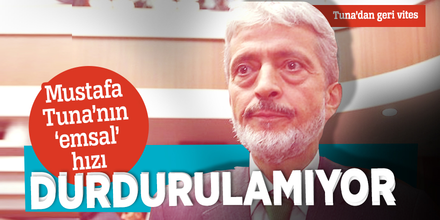 Mustafa Tuna’nın ‘emsal’ hızı durdurulamıyor