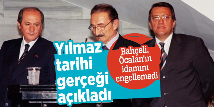Yılmaz tarihi gerçeği açıkladı! Bahçeli, Öcalan’ın idamını engellemedi