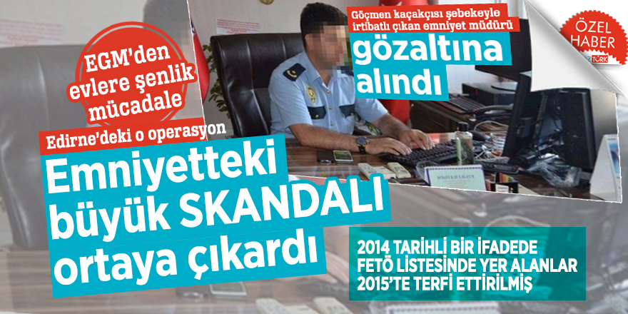 Edirne’deki o operasyon Emniyetteki büyük SKANDALI ortaya çıkardı