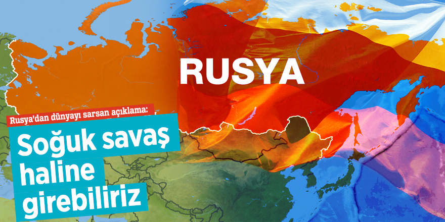 Rusya'dan dünyayı sarsan açıklama: Soğuk savaş haline girebiliriz