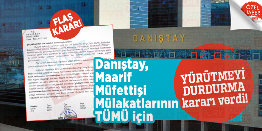 Danıştay, Maarif Müfettişi Mülakatlarının TÜMÜ için YÜRÜTMEYİ DURDURMA kararı verdi!