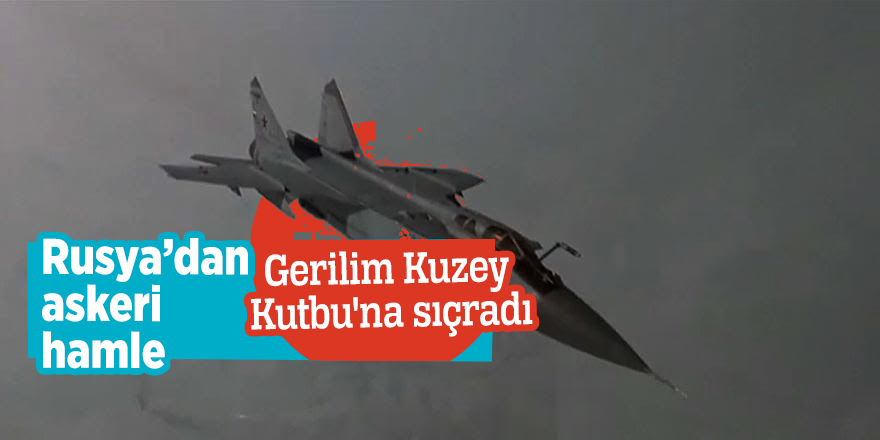 Rusya’dan askeri hamle! Gerilim Kuzey Kutbu'na sıçradı