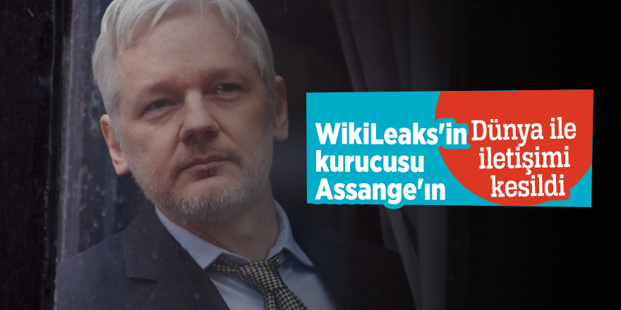 WikiLeaks'in kurucusu Assange'ın Dünya ile iletişimi kesildi