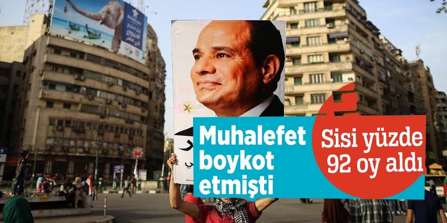 Muhalefet boykot etmişti! Sisi yüzde 92 oy aldı