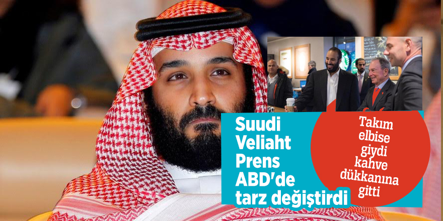 Suudi Veliaht Prens ABD'de tarz değiştirdi!