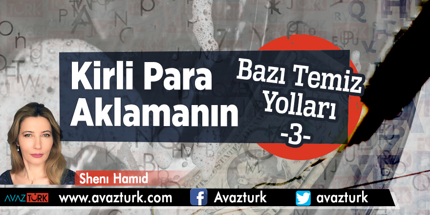 Kirli para aklamanın bazı temiz yolları -3-