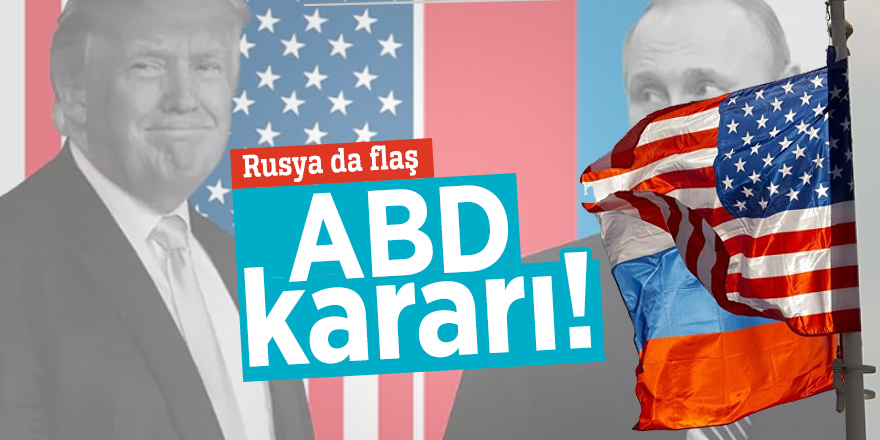 Rusya da flaş ABD kararı!