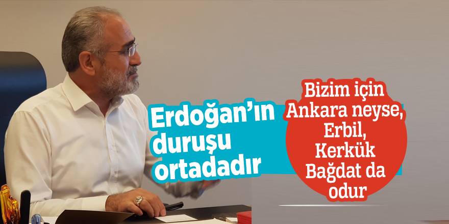 Yalçın Topçu: Bizim için Ankara neyse, Erbil, Kerkük Bağdat da odur