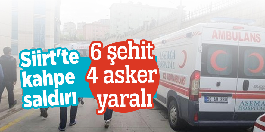 Siirt'te kahpe saldırı! 6 şehit