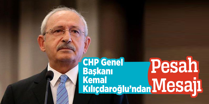 Kılıçdaroğlu’ndan Pesah Mesajı